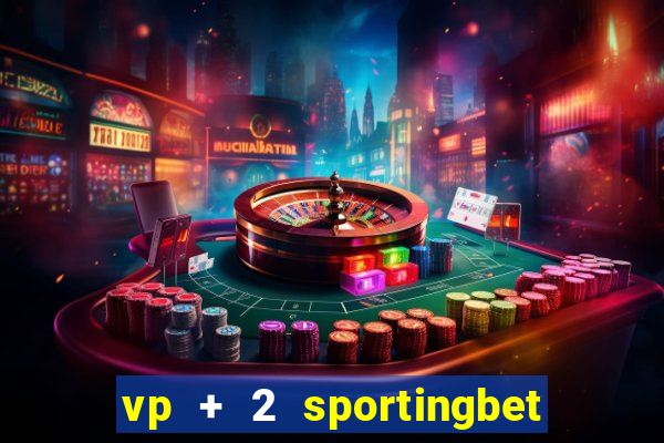 vp + 2 sportingbet o que significa