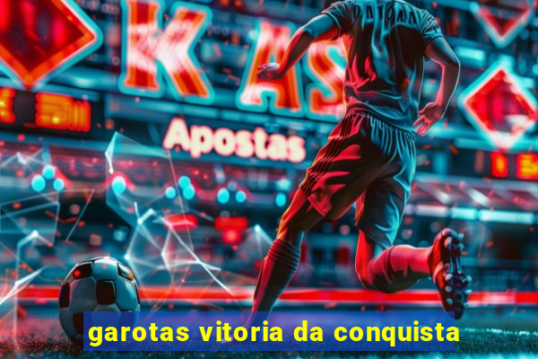 garotas vitoria da conquista