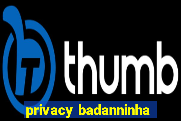 privacy badanninha