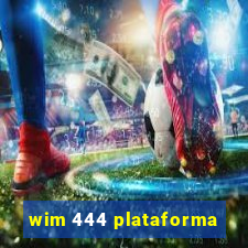 wim 444 plataforma