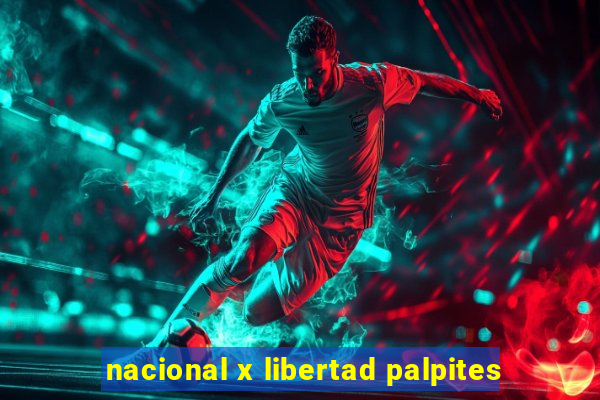 nacional x libertad palpites