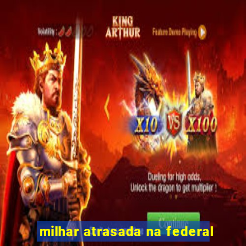 milhar atrasada na federal