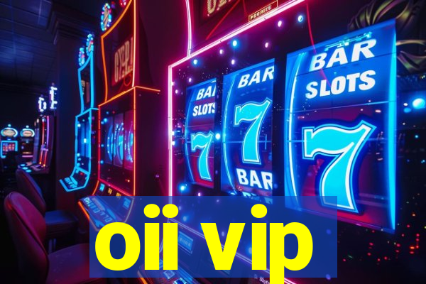 oii vip