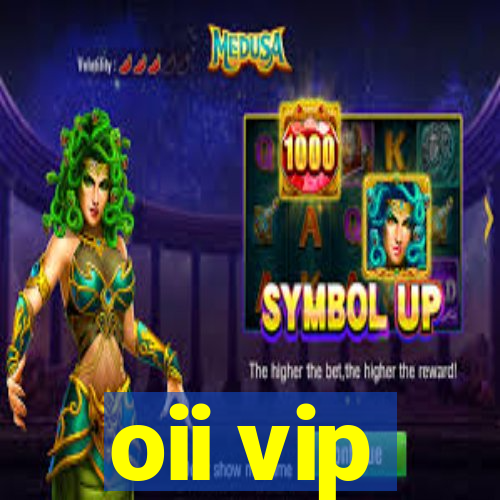 oii vip