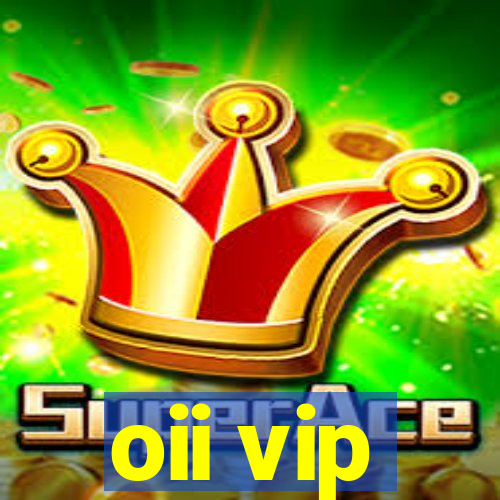 oii vip