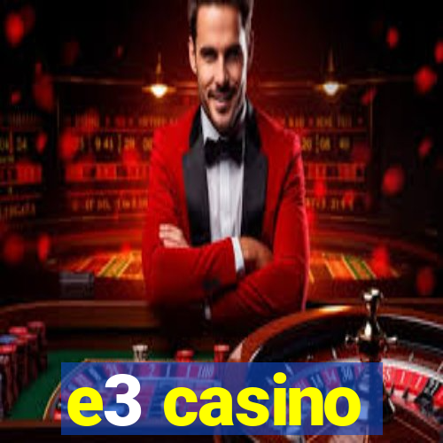 e3 casino