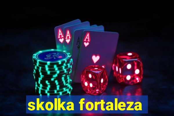 skolka fortaleza