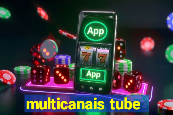 multicanais tube