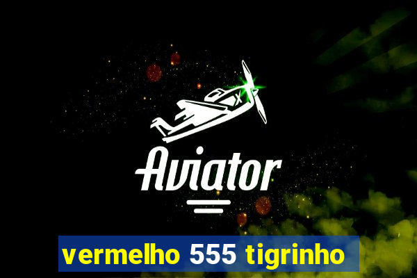 vermelho 555 tigrinho