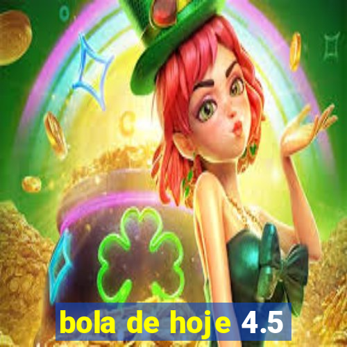 bola de hoje 4.5