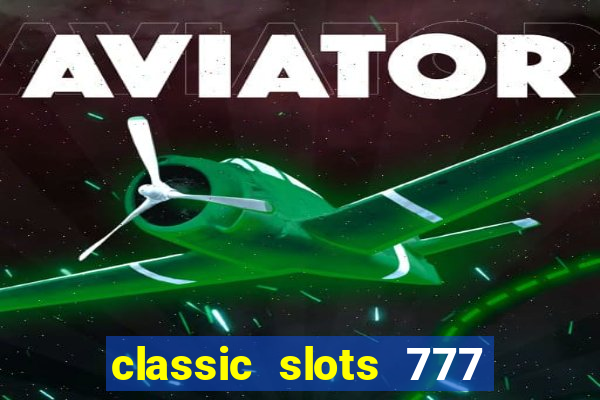 classic slots 777 paga mesmo