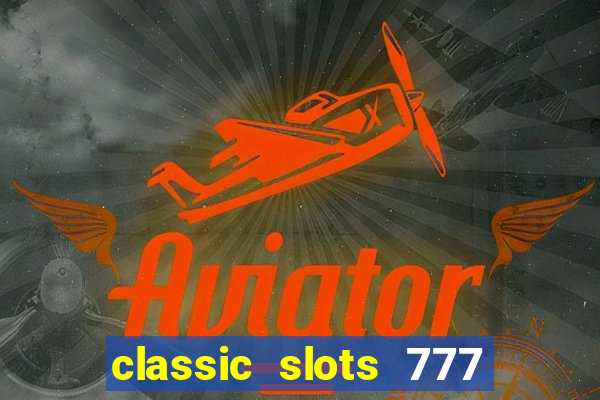 classic slots 777 paga mesmo