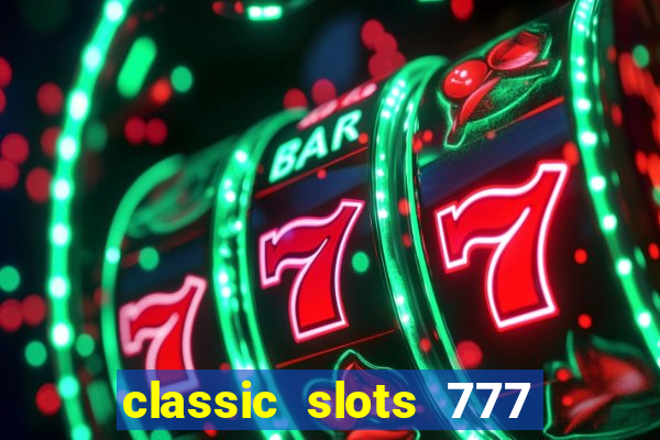 classic slots 777 paga mesmo