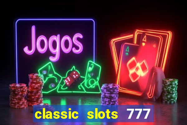 classic slots 777 paga mesmo