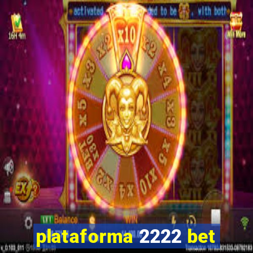 plataforma 2222 bet