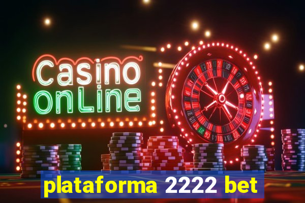 plataforma 2222 bet