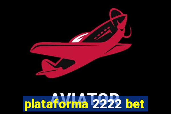 plataforma 2222 bet