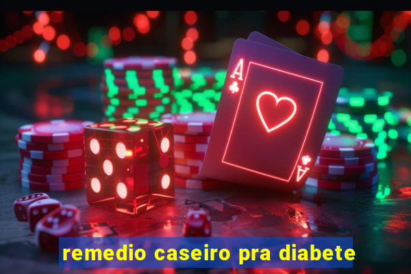 remedio caseiro pra diabete