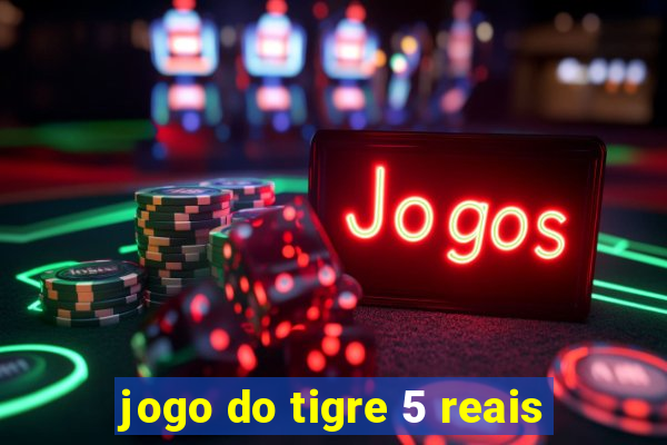 jogo do tigre 5 reais