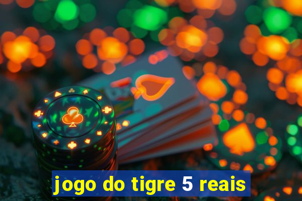 jogo do tigre 5 reais