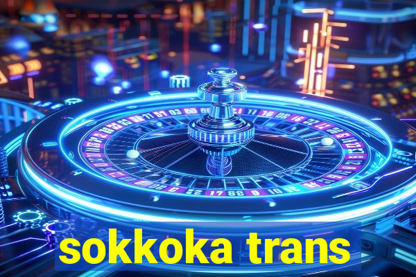 sokkoka trans