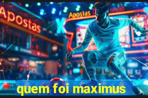 quem foi maximus