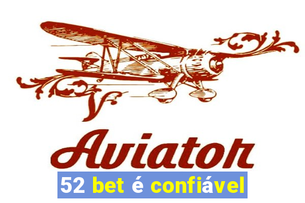 52 bet é confiável