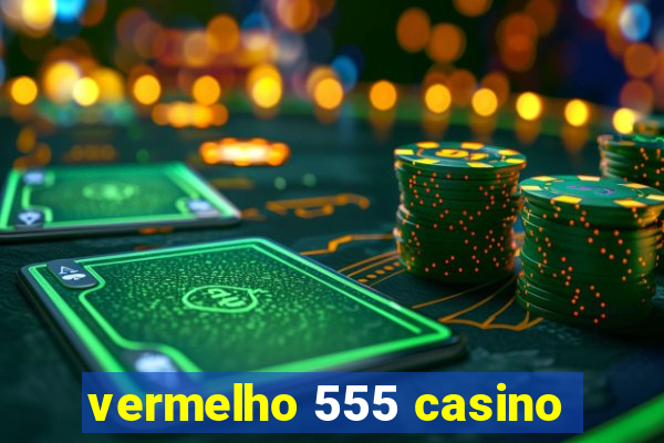 vermelho 555 casino