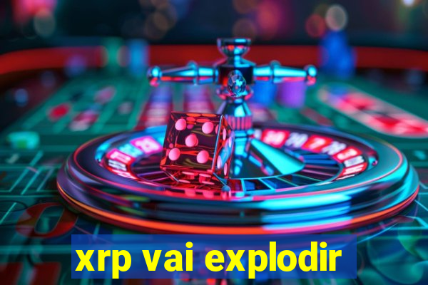 xrp vai explodir