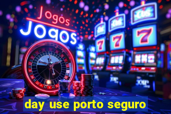 day use porto seguro