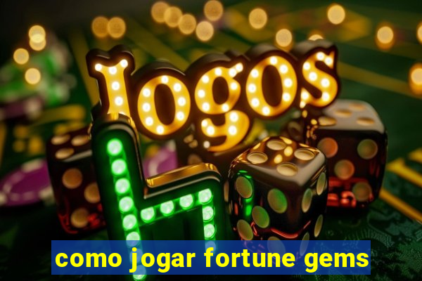 como jogar fortune gems