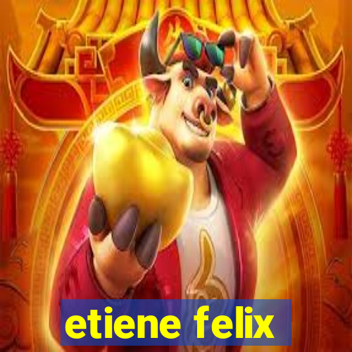 etiene felix