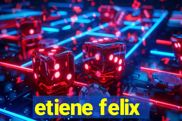 etiene felix