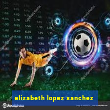 elizabeth lopez sanchez