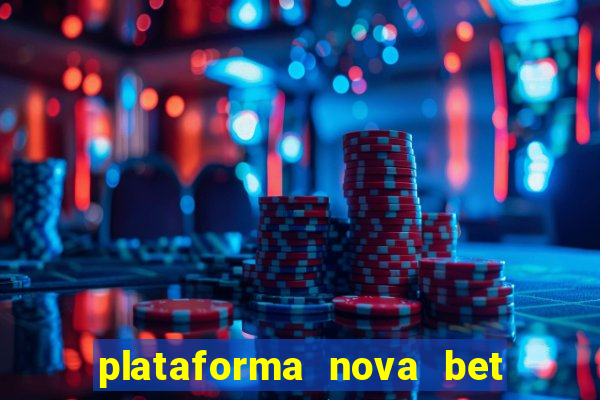 plataforma nova bet com bonus de cadastro