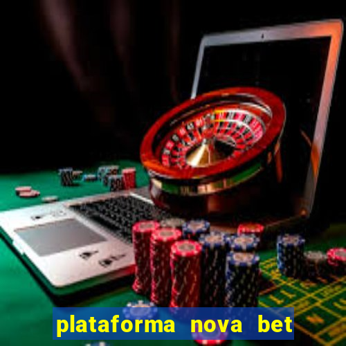 plataforma nova bet com bonus de cadastro