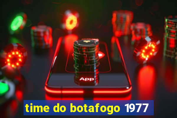 time do botafogo 1977