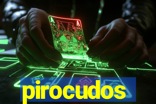 pirocudos