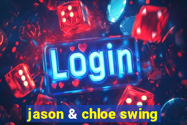 jason & chloe swing