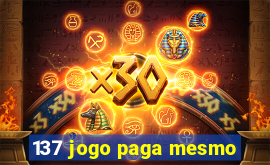 137 jogo paga mesmo