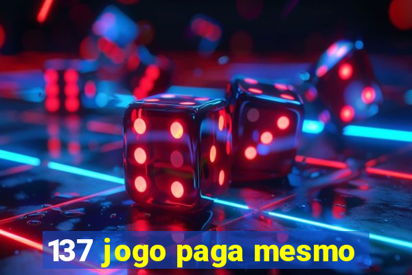 137 jogo paga mesmo