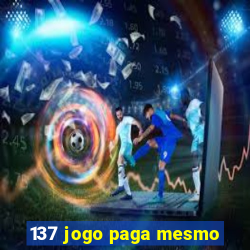 137 jogo paga mesmo