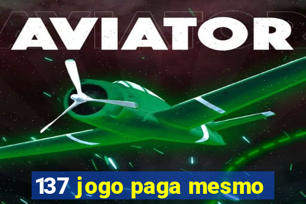 137 jogo paga mesmo