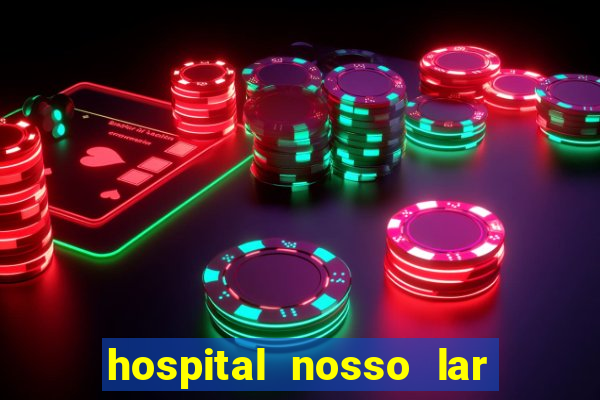 hospital nosso lar fortaleza telefone