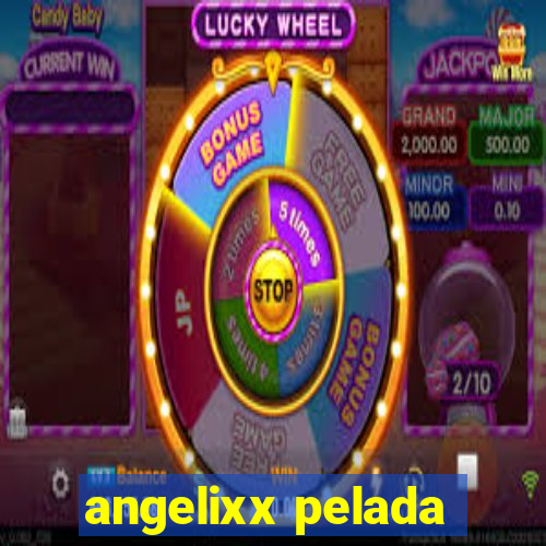 angelixx pelada