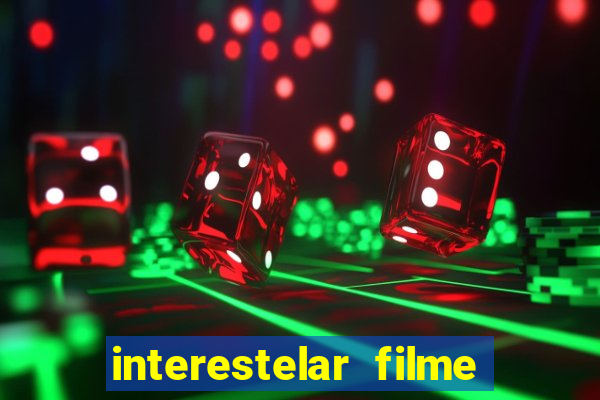 interestelar filme completo dublado