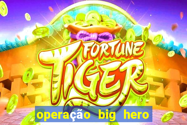 operação big hero assistir online