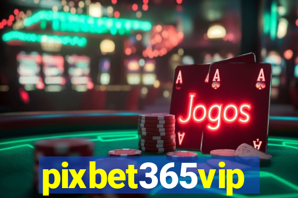 pixbet365vip