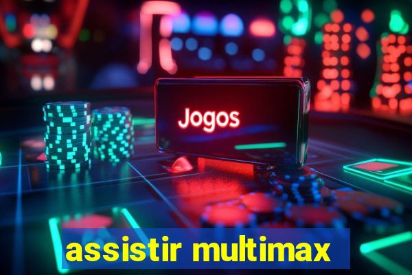 assistir multimax