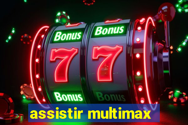 assistir multimax